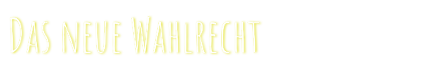 Das neue Wahlrecht